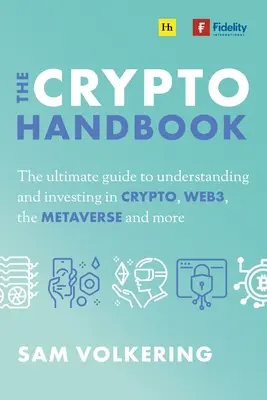 Il manuale delle criptovalute: La guida definitiva per capire e investire in attività digitali, Web3, il Metaverso e altro ancora - The Crypto Handbook: The Ultimate Guide to Understanding and Investing in Digital Assets, Web3, the Metaverse and More