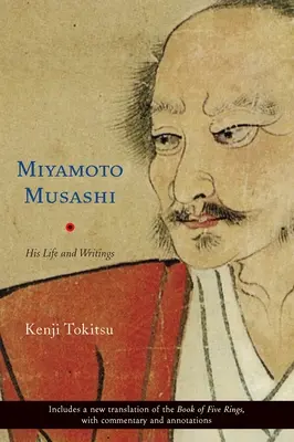 Miyamoto Musashi: la sua vita e i suoi scritti - Miyamoto Musashi: His Life and Writings