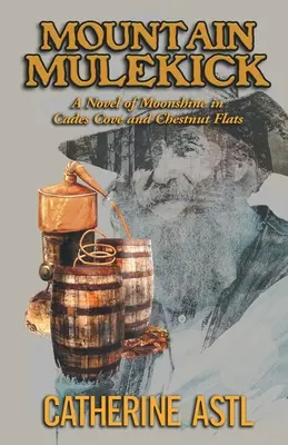 Mountain Mulekick: Un romanzo di Moonshine a Cades Cove e Chestnut Flats - Mountain Mulekick: A Novel of Moonshine in Cades Cove and Chestnut Flats