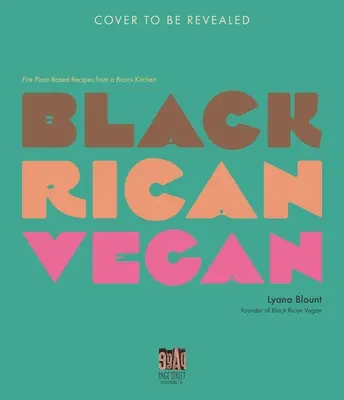 Ricano nero vegano: Ricette a base di piante da fuoco dalla cucina del Bronx - Black Rican Vegan: Fire Plant-Based Recipes from a Bronx Kitchen