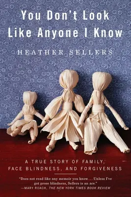 Non assomigli a nessuno che conosco: Una storia vera di famiglia, cecità facciale e perdono - You Don't Look Like Anyone I Know: A True Story of Family, Face Blindness, and Forgiveness