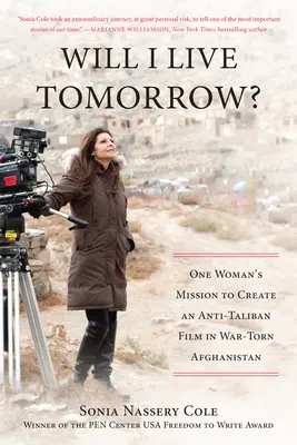 Vivrò domani? La missione di una donna per creare un film anti-talebano nell'Afghanistan devastato dalla guerra - Will I Live Tomorrow?: One Womana's Mission to Create an Anti-Taliban Film in War-Torn Afghanistan
