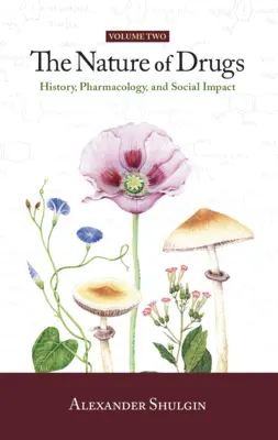La natura delle droghe Vol. 2: Storia, farmacologia e impatto sociale - The Nature of Drugs Vol. 2: History, Pharmacology, and Social Impact