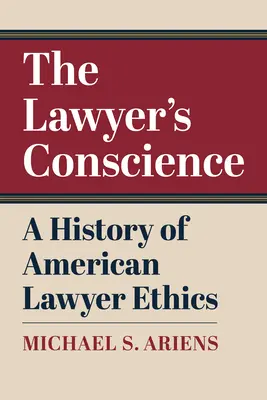 La coscienza dell'avvocato: Storia dell'etica degli avvocati americani - The Lawyer's Conscience: A History of American Lawyer Ethics