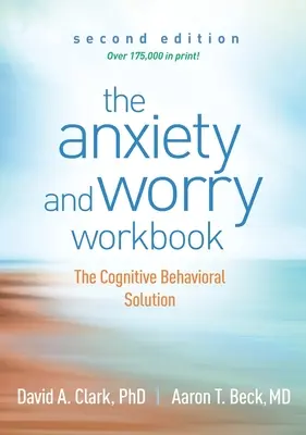 Il libro di lavoro sull'ansia e la preoccupazione: La soluzione cognitivo-comportamentale - The Anxiety and Worry Workbook: The Cognitive Behavioral Solution