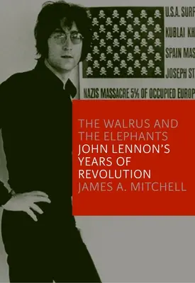Il tricheco e gli elefanti: Gli anni di rivoluzione di John Lennon - The Walrus and the Elephants: John Lennon's Years of Revolution