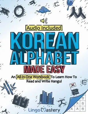 Alfabeto coreano facile: un libro di lavoro completo per imparare a leggere e scrivere l'Hangul [audio incluso]. - Korean Alphabet Made Easy: An All-In-One Workbook To Learn How To Read and Write Hangul [Audio Included]