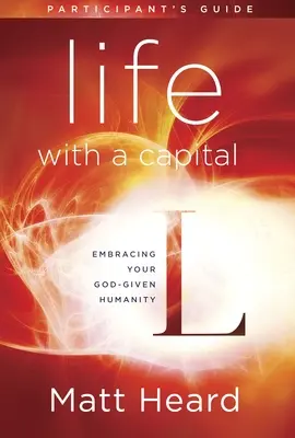 Guida del partecipante alla Vita con la L maiuscola: Abbracciare l'umanità donata da Dio - Life with a Capital L Participant's Guide: Embracing Your God-Given Humanity