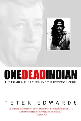 Un indiano morto - Il premier, la polizia e la crisi di Ipperwash - One Dead Indian - The Premier, the Police, and the Ipperwash Crisis