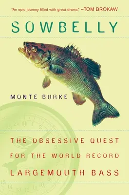 Sowbelly - L'ossessiva ricerca del record mondiale di pesce grosso - Sowbelly - The Obsessive Quest for the World-Record Largemouth Bass