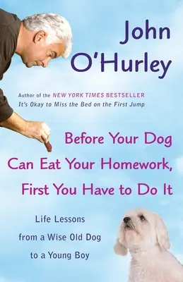 Prima che il tuo cane possa mangiare i tuoi compiti, devi prima farli: lezioni di vita da un vecchio e saggio cane a un giovane ragazzo - Before Your Dog Can Eat Your Homework, First You Have to Do It: Life Lessons from a Wise Old Dog to a Young Boy