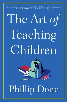 L'arte di insegnare ai bambini: Tutto ciò che ho imparato da una vita in classe - The Art of Teaching Children: All I Learned from a Lifetime in the Classroom
