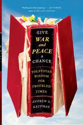 Dare una possibilità a Guerra e pace: Saggezza tolstoiana per tempi difficili - Give War and Peace a Chance: Tolstoyan Wisdom for Troubled Times