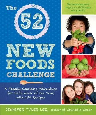 52 New Foods Challenge - Un'avventura culinaria in famiglia per ogni settimana dell'anno, con 150 ricette - 52 New Foods Challenge - A Family Cooking Adventure for Each Week of the Year, with 150 Recipes