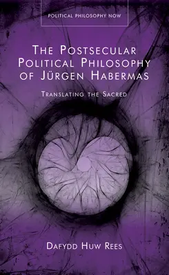 La filosofia politica post-secolare di Jurgen Habermas - Tradurre il sacro - Postsecular Political Philosophy of Jurgen Habermas - Translating the Sacred