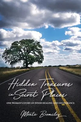 Tesori nascosti in luoghi segreti: La storia della guarigione interiore e della liberazione di una donna - Hidden Treasures in Secret Places: One Woman's Story of Inner Healing and Deliverance
