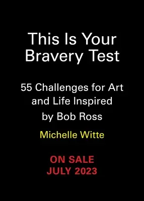Questo è il tuo test di coraggio: 55 sfide per l'arte e la vita ispirate da Bob Ross - This Is Your Bravery Test: 55 Challenges for Art and Life Inspired by Bob Ross