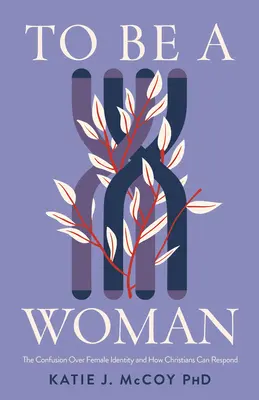 Essere donna: La confusione sull'identità femminile e il modo in cui i cristiani possono reagire - To Be a Woman: The Confusion Over Female Identity and How Christians Can Respond