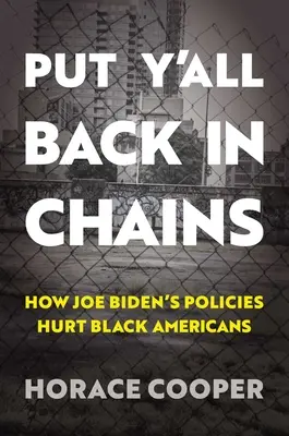 Rimettetevi in catene: Come le politiche di Joe Biden danneggiano i neri d'America - Put Y'All Back in Chains: How Joe Biden's Policies Hurt Black Americans