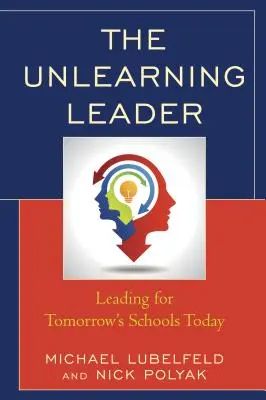 Il leader che non impara: Guidare oggi per le scuole di domani - The Unlearning Leader: Leading for Tomorrow's Schools Today