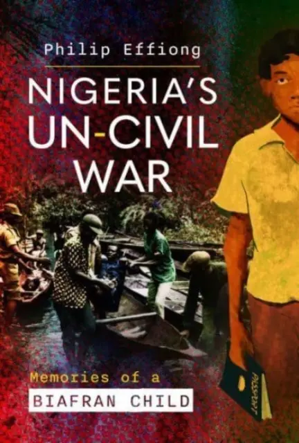 La guerra non civile della Nigeria: ricordi di un bambino biafrano - Nigeria's Un-Civil War: Memories of a Biafran Child