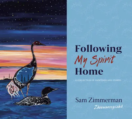 Seguendo il mio spirito a casa: Una raccolta di dipinti e storie - Following My Spirit Home: A Collection of Paintings and Stories