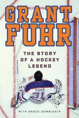 Grant Fuhr: La storia di una leggenda dell'hockey - Grant Fuhr: The Story of a Hockey Legend