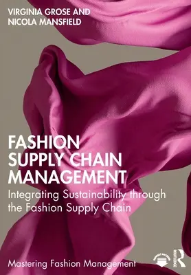 Gestione della catena di fornitura della moda: Integrare la sostenibilità attraverso la catena di fornitura della moda - Fashion Supply Chain Management: Integrating Sustainability Through the Fashion Supply Chain