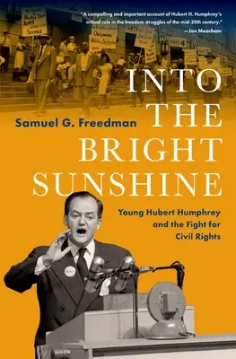Into the Bright Sunshine: Il giovane Hubert Humphrey e la lotta per i diritti civili - Into the Bright Sunshine: Young Hubert Humphrey and the Fight for Civil Rights