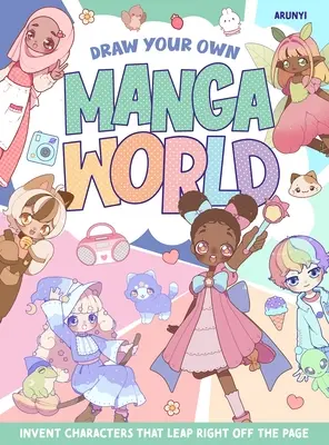 Disegna il tuo mondo manga: Inventa personaggi che saltano fuori dalla pagina - Draw Your Own Manga World: Invent Characters That Leap Right Off the Page