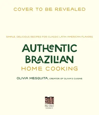 Autentica cucina casalinga brasiliana: Ricette semplici e deliziose per i classici sapori latinoamericani - Authentic Brazilian Home Cooking: Simple, Delicious Recipes for Classic Latin American Flavors