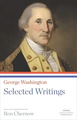 George Washington: Scritti selezionati: Un classico in brossura della Biblioteca d'America - George Washington: Selected Writings: A Library of America Paperback Classic