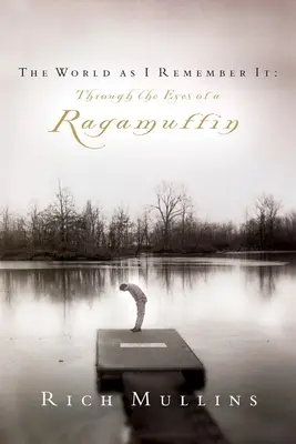 Il mondo come lo ricordo: Attraverso gli occhi di un bambino di pezza - The World as I Remember It: Through the Eyes of a Ragamuffin
