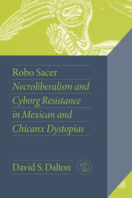 Robo Sacer: Necroliberalismo e resistenza cyborg nelle distopie messicane e chicanx - Robo Sacer: Necroliberalism and Cyborg Resistance in Mexican and Chicanx Dystopias