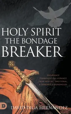 Spirito Santo: Sperimenta la liberazione permanente dalle roccaforti mentali, emotive e demoniache - Holy Spirit: Experience Permanent Deliverance from Mental, Emotional, and Demonic Strongholds