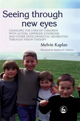 Vedere con occhi nuovi: cambiare la vita dei bambini con autismo, sindrome di Asperger e altre disabilità dello sviluppo grazie alla terapia della visione - Seeing Through New Eyes: Changing the Lives of Children with Autism, Asperger Syndrome and Other Developmental Disabilities Through Vision Ther