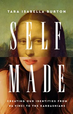 Self-Made: Creare le nostre identità da Da Vinci alle Kardashian - Self-Made: Creating Our Identities from Da Vinci to the Kardashians