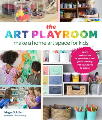 La stanza dei giochi d'arte: Creare uno spazio artistico domestico per i bambini; stimolare l'esplorazione, l'indipendenza e l'apprendimento gioioso con inviti a creare - The Art Playroom: Make a Home Art Space for Kids; Spark Exploration, Independence, and Joyful Learning with Invitations to Create