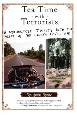 L'ora del tè con i terroristi: Un viaggio in moto nel cuore della guerra civile dello Sri Lanka - Tea Time with Terrorists: A Motorcycle Journey into the Heart of Sri Lanka's Civil War