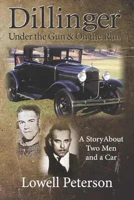 Dillinger, sotto tiro e in fuga: La storia di due uomini e un'auto - Dillinger, Under the Gun and On the Run: A Story About Two Men and a Car