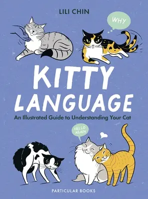Il linguaggio dei gatti - Guida illustrata alla comprensione del gatto - Kitty Language - An Illustrated Guide to Understanding Your Cat