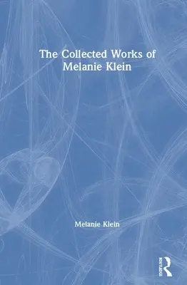 Le opere raccolte di Melanie Klein - The Collected Works of Melanie Klein