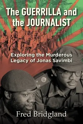 LA GUERRILLA E IL GIORNALISTA - Esplorando l'eredità omicida di Jonas Savimbi - THE GUERRILLA AND THE JOURNALIST - Exploring the Murderous Legacy of Jonas Savimbi