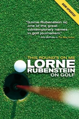 Questo giro lo offro io: Lorne Rubenstein sul golf - This Round's on Me: Lorne Rubenstein on Golf