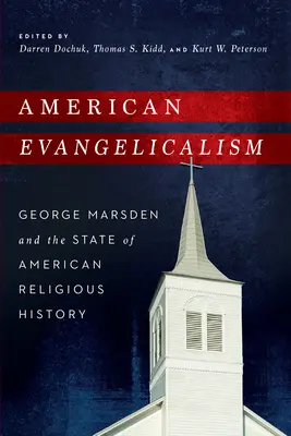 L'evangelicalismo americano: George Marsden e lo stato della storia religiosa americana - American Evangelicalism: George Marsden and the State of American Religious History