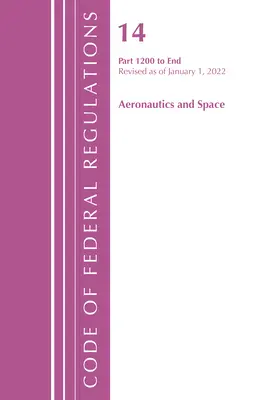 Codice dei regolamenti federali, Titolo 14 Aeronautica e spazio 1200-fine, aggiornato al 1° gennaio 2022 (Ufficio del registro federale (U S )) - Code of Federal Regulations, Title 14 Aeronautics and Space 1200-End, Revised as of January 1, 2022 (Office of the Federal Register (U S ))