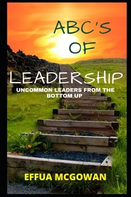 L'ABC della leadership: Leader non comuni dal basso verso l'alto - ABC's of Leadership: Uncommon Leaders from the Bottom Up