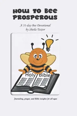 Come essere prosperi: Un devozionale di 31 giorni - How to Bee Prosperous: A 31-day devotional