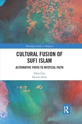 Fusione culturale dell'Islam sufi: Percorsi alternativi alla fede mistica - Cultural Fusion of Sufi Islam: Alternative Paths to Mystical Faith