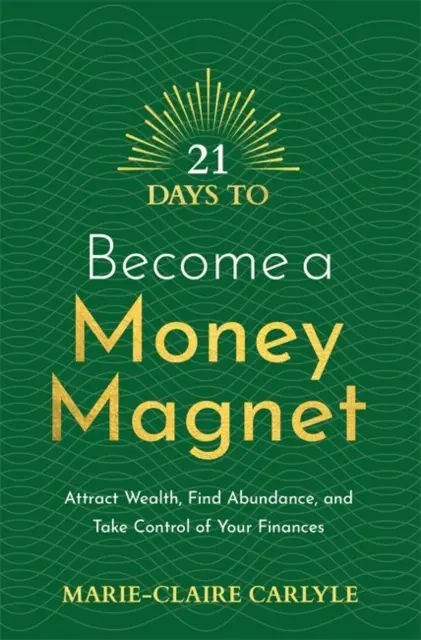 21 giorni per diventare una calamita di denaro - Attirare la ricchezza, trovare l'abbondanza e prendere il controllo delle proprie finanze - 21 Days to Become a Money Magnet - Attract Wealth, Find Abundance, and Take Control of Your Finances